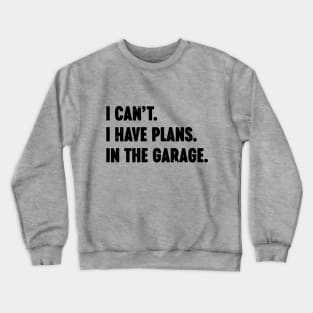 I Can't I Have Plans In The Garage Vintage Retro Crewneck Sweatshirt